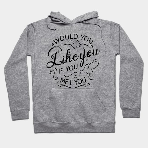 Would you like you if you met you, Nice Person Hoodie by FlyingWhale369